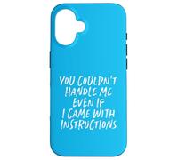 You Couldn't Handle Me Even If I Came With Instructions Case for iPhone 16
