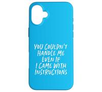 You Couldn't Handle Me Even If I Came With Instructions Case for iPhone 16 Plus