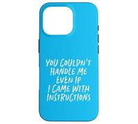 You Couldn't Handle Me Even If I Came With Instructions Case for iPhone 16 Pro