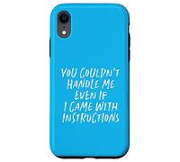 You Couldn't Handle Me Even If I Came With Instructions Case for iPhone XR