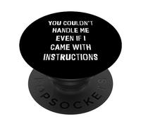 You Couldnt Handle Me Even If I Came With Instructions Funny PopSockets Adhesive PopGrip