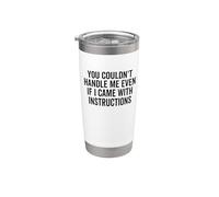 You Couldn't Handle Me Even If I Came with Instructions Stainless Steel Insulated Tumbler