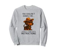 You couldn't handle me even if I came with instructions Sweatshirt