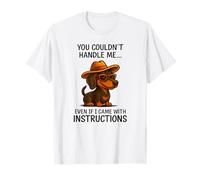 You Couldn't Handle me Even if I Came with Instructions T-Shirt