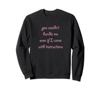 You Couldn't Handle Me Even if I Came with Instructions Tee Sweatshirt