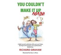 You Couldn't Make It Up Again!: A light-hearted recollection of the past year’s States meetings by the Guernsey Press parliamentary sketchwriter.: 2