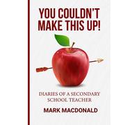 You Couldn't Make This Up!: Diaries of a Secondary School Teacher