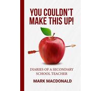 You Couldn't Make This Up!: Diaries of a Secondary School Teacher