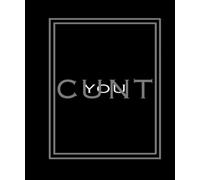 You Cunt: How many ways can you say You Cunt?: Volume 6