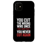You Cut The Wrong Wire Once You Never Cut Again EOD Case for iPhone 11