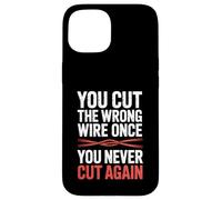 You Cut The Wrong Wire Once You Never Cut Again EOD Case for iPhone 15