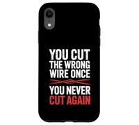 You Cut The Wrong Wire Once You Never Cut Again EOD Case for iPhone XR