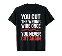 You Cut The Wrong Wire Once You Never Cut Again EOD T-Shirt