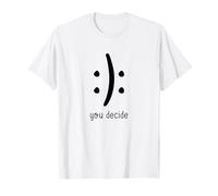 You Decide Happy Face or Sad Face T-Shirt