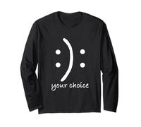 You Decide Happy or Sad its Your Choice Long Sleeve T-Shirt