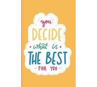You Decide What is The Best For You: A Premium Blank Journal for Self-Advocacy, Intuitive Writing, and Personal Agency (Growth and Self Love)