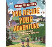 YOU Decide YOUR Adventure : Join Bear Grylls on the Ultimate Expedition