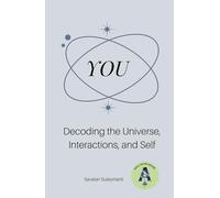 YOU: Decoding the Universe, Interactions, and Self