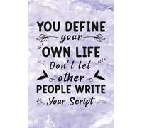 You Define Your Own Life, Don't let Other People write Your Script: Journal