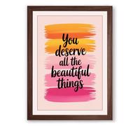 You Deserve Beautiful Things Typography Framed Wall Art Print A1 (84.1×59.4cm) Walnut, Wall Decor for Living Room, Bedroom, Office & Home, Ready to Hang, Art Gift
