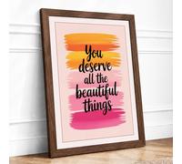 You Deserve Beautiful Things Typography Framed Wall Art Print A1 Walnut