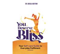 YOU DESERVE BLISS: Your Self-care Guide to Everyday Fulfilment