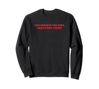 You Deserve The Best That’s Why I Exist Funny Y2K 2000s 90s Sweatshirt