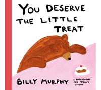 You Deserve the Little Treat : A Philosophy for Truly Living