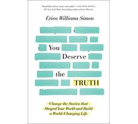 You Deserve the Truth: Change the Stories That Shaped Your World and Build a World-Changing Life