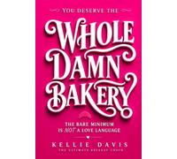 You Deserve the Whole Damn Bakery: A Self Worth Guide for Women to Stop Settling, Set Healthy Boundaries, Raise Their Standards and Choose Better Relationships (BOSS Your Love Life Series)