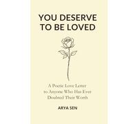 You Deserve to Be Loved: A Poetic Love Letter to Anyone Who Has Ever Doubted Their Worth