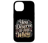 You Deserve To Feel Whole Self-Love Healing Affirmation |- Case for iPhone 14