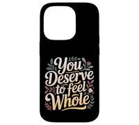 You Deserve To Feel Whole Self-Love Healing Affirmation |- Case for iPhone 14 Pro