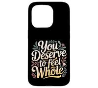 You Deserve To Feel Whole Self-Love Healing Affirmation |- Case for iPhone 15 Pro