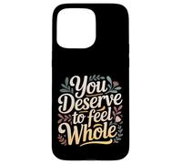You Deserve To Feel Whole Self-Love Healing Affirmation |- Case for iPhone 15 Pro Max