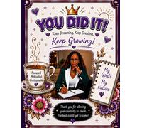 You Did It!: Keep Dreaming, Keep Creating, Keep Growing!