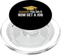 You Did It Now Get A Job Funny Graduation College University PopSockets PopGrip for MagSafe