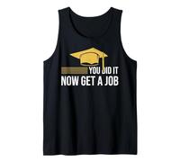 You Did It Now Get A Job Funny Graduation College University Tank Top