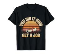 You Did It Now Get A Job Graduation Work Hunt Career |- T-Shirt