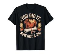 You Did It Now Get A Job Graduation Work Hunt Career T-Shirt