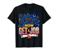 You Did It Now Get A Job Graduation Work Hunt Career |- T-Shirt