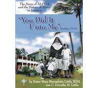 You Did It Unto Me: The Story of Alpha and the Sisters of Mercy in Jamaica
