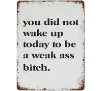 You Did Not Wake Up Today To Be A Weak Ass Metal Wall Art - Mindset Poster, Decor Gift For Home, Living Room, Bedroom, Coffee Shop, Garage & Man Cave 12x16 Inches