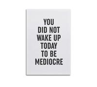 You Did Not Wake Up Today To Be MediocreWall Decoration Posters Motivational Wall Posters Suitable for Office Gym Bedroom Decoration AestheticUnframe-style 20x30inch(50x75cm)
