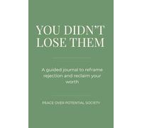 You Didn’t Lose Them: A Guided Journal to Reframe Rejection, Stop Overthinking, and Reclaim Your Worth