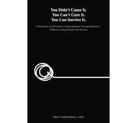You Didn't Cause it. You Can't Cure It. You Can Survive It.: A therapist's no BS guide to loving someone through addiction-without losing yourself in the process