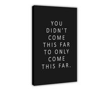 You Didn't Come This Far to Only Come This Far Canvas Poster Bedroom Decor Landscape Office Room Decor Gift Frame: 12x18inch(30x45cm)