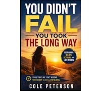 You Didn't Fail - You Took the Long Way: Reframing Delays, Detours, and Late Starts