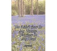 You Didn't Grow In My Tummy-You Grew In My Heart