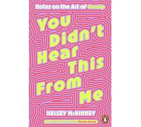 You Didn't Hear This From Me: Notes on the Art of Gossip by Kelsey Mckinney